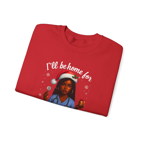 Heavy✨ “I’ll Be Home for Christmas… Unless Someone Calls In Again” Nurse TeeBlend™  Nurse Humor Christmas Crewneck Sweatshirt