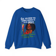 Sis You Know You Always Wanted To Be Ugly Crewneck Sweatshirt | Sassy Woman Illustration| Christmas Humor Sweatshirt