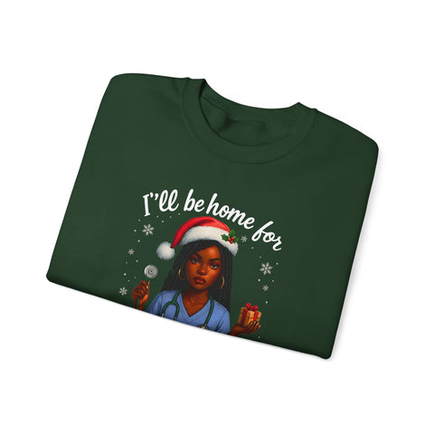 Heavy✨ “I’ll Be Home for Christmas… Unless Someone Calls In Again” Nurse TeeBlend™  Nurse Humor Christmas Crewneck Sweatshirt