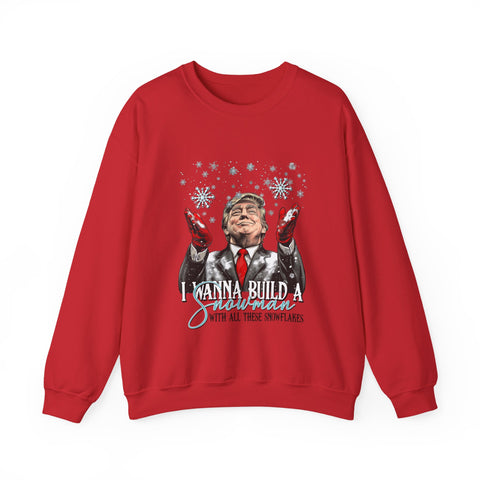 Wanna Build a Snowman with all these snowflakes. Political Parody sweatshirt | Trump Funny Sarcastic  UNISEX Christmas Sweat-Shirt for Holidays