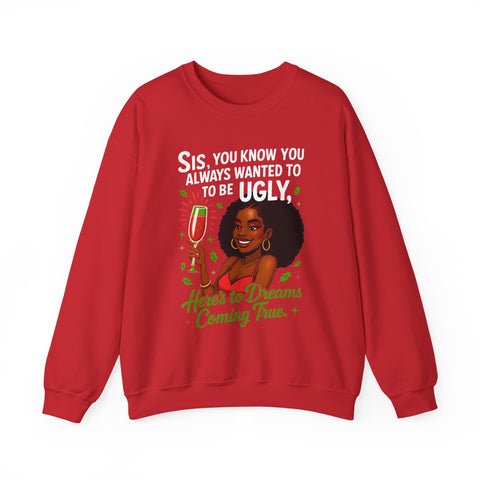 Sis You Know You Always Wanted To Be Ugly Crewneck Sweatshirt | Sassy Woman Illustration| Christmas Humor Sweatshirt