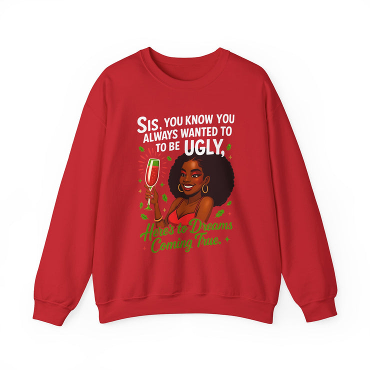 Sis You Know You Always Wanted To Be Ugly Crewneck Sweatshirt | Sassy Woman Illustration| Christmas Humor Sweatshirt