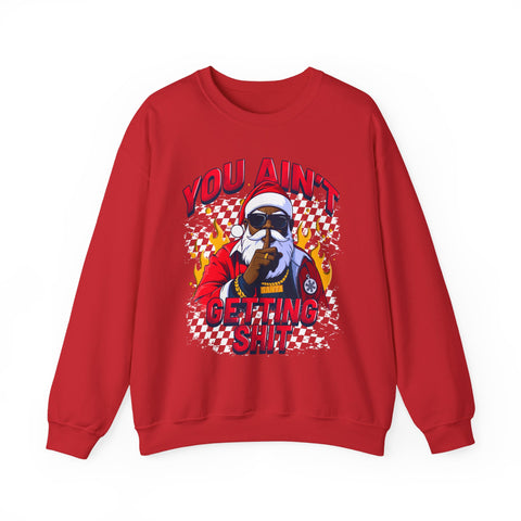 “You Aint Getting Shit” Sweatshirt | Bold Petty Christmas Humor