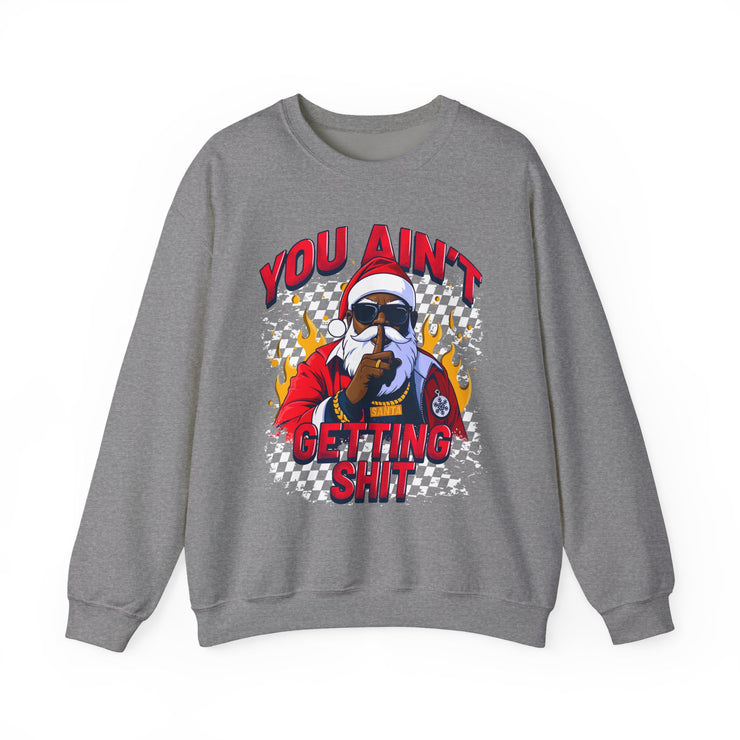 “You Aint Getting Shit” Sweatshirt | Bold Petty Christmas Humor