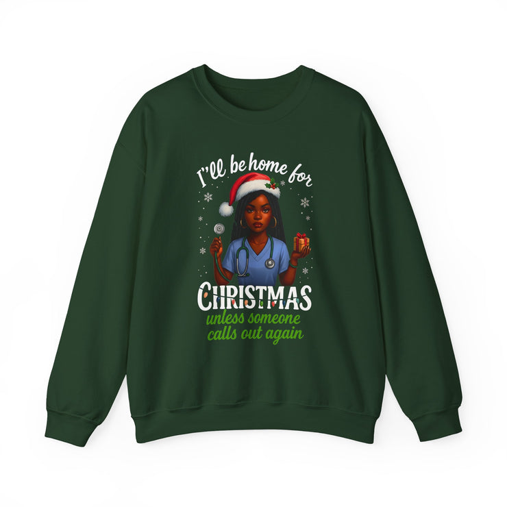 Heavy✨ “I’ll Be Home for Christmas… Unless Someone Calls In Again” Nurse TeeBlend™  Nurse Humor Christmas Crewneck Sweatshirt