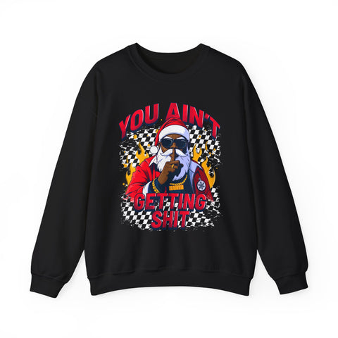 “You Aint Getting Shit” Sweatshirt | Bold Petty Christmas Humor