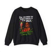 Sis You Know You Always Wanted To Be Ugly Crewneck Sweatshirt | Sassy Woman Illustration| Christmas Humor Sweatshirt
