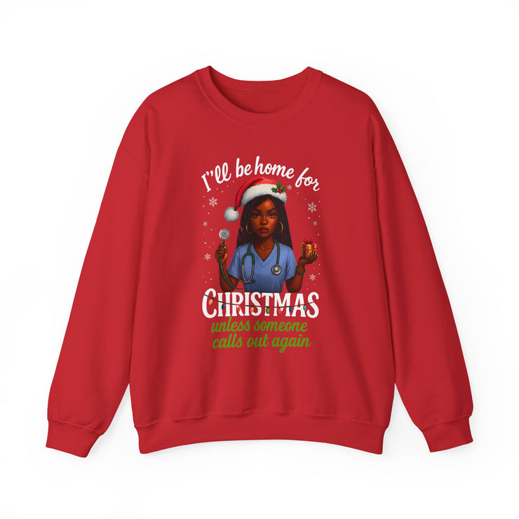 Heavy✨ “I’ll Be Home for Christmas… Unless Someone Calls In Again” Nurse TeeBlend™  Nurse Humor Christmas Crewneck Sweatshirt