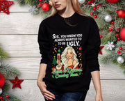 Sis You Know You Always Wanted To Be Ugly sweatshirt | Sassy woman illustration|Funny Christmas holiday  humor sweatshirt