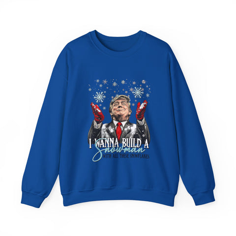 Wanna Build a Snowman with all these snowflakes. Political Parody sweatshirt | Trump Funny Sarcastic  UNISEX Christmas Sweat-Shirt for Holidays