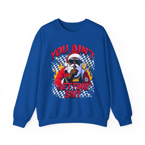 “You Aint Getting Shit” Sweatshirt | Bold Petty Christmas Humor