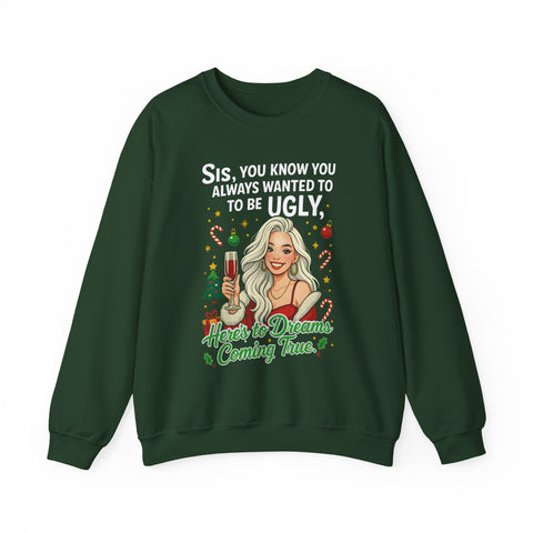 Sis You Know You Always Wanted To Be Ugly sweatshirt | Sassy woman illustration|Funny Christmas holiday  humor sweatshirt