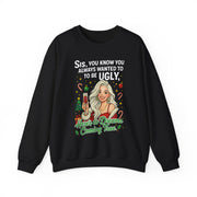 Sis You Know You Always Wanted To Be Ugly sweatshirt | Sassy woman illustration|Funny Christmas holiday  humor sweatshirt