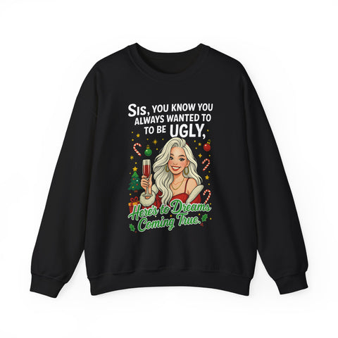 Sis You Know You Always Wanted To Be Ugly sweatshirt | Sassy woman illustration|Funny Christmas holiday  humor sweatshirt