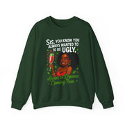 Sis You Know You Always Wanted To Be Ugly Crewneck Sweatshirt | Sassy Woman Illustration| Christmas Humor Sweatshirt