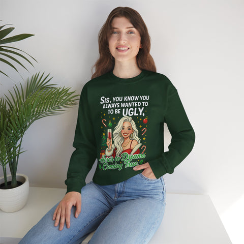 Sis You Know You Always Wanted To Be Ugly sweatshirt | Sassy woman illustration|Funny Christmas holiday  humor sweatshirt