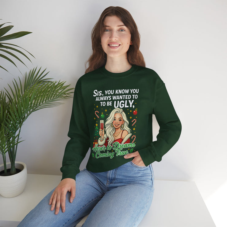 Sis You Know You Always Wanted To Be Ugly sweatshirt | Sassy woman illustration|Funny Christmas holiday  humor sweatshirt
