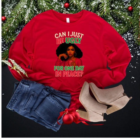 🎄 “Can I Just Be Ugly For One Day In Peace?” Christmas Humor Sweatshirt | Funny Holiday Woman Illustration 🎄
